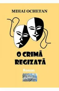 O crima regizata de Mihai Ochetan