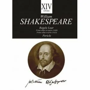 Opere XIV. Regele Lear. Pericle de William Shakespeare