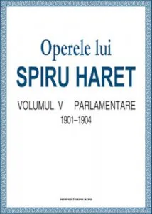 Operele lui Spiru Haret. Volumul V - Parlamentare, 1901-1904 de Spiru Haret