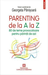 Parenting de la A la Z. 80 de teme provocatoare pentru părinții de azi de Georgeta Panisoara
