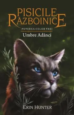 Pisicile razboinice Vol. 17: Puterea celor trei. Umbre adanci de Erin Hunter