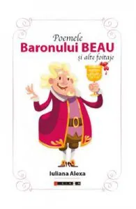 Poemele Baronului Beau si alte foitaje de Iuliana Alexa