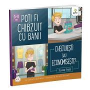 Poti fi chibzuit cu banii. Cheltuiesti sau economisesti? Colectia Cum sa iei decizii corecte