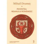 Povestea neamului romanesc. Volumul 3 de Mihail Drumes