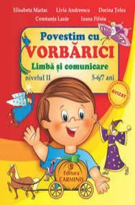 Povestim cu Vorbarici, Limba si comunicare, nivel II, 5-7 ani de Livia Andreescu