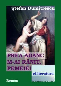 Prea adanc m-ai ranit femeie de Stefan Dumitrescu