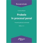 Probele in procesul penal. Editia a 2-a. Practica judiciara comentata