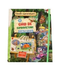 Școala supraviețuirii. Ghid de supraviețuire pentru tineri exploratori