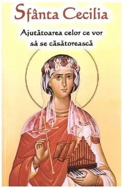 Sfanta Cecilia: ajutatoarea celor ce vor sa se casatoreasca de Autor Anonim