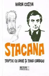 Stacana. Triptic cu Ahoe si Toma Caragiu de Miron Costin