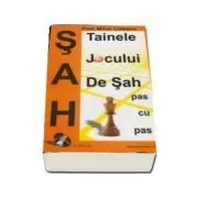 Tainele jocului de sah, pas cu pas de Mihai Ciobanu