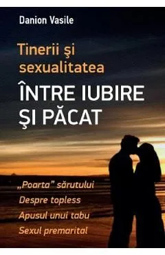 Tinerii si sexualitatea. Intre iubire si pacat de Danion Vasile