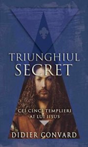 Triunghiul secret. Cei cinci templieri ai lui Iisus