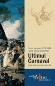 Ultimul Carnaval. Goya, Sade si lumea rasturnata de Victor Ieronim Stoichita