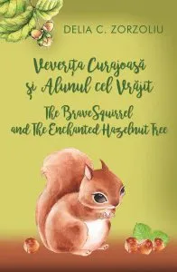 Veverița curajoasă și alunul cel vrăjit / The Brave Squirrel and The Enchanted Hazelnut Tree (ediție bilingvă română-engleză) de Delia C. Zorzoliu
