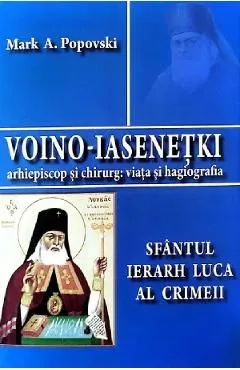 Voino-Iasenetki. Sfantul Ierarh Luca al Crimeii de Mark A. Popovski