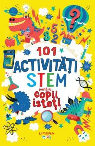 101 activități STEM pentru copii isteți