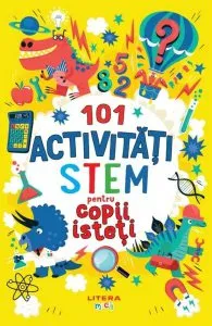101 activități STEM pentru copii isteți de Gareth Moore