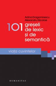101 greseli de lexic si de semantica. Cuvinte si sensuri in miscare