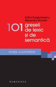 101 greseli de lexic si de semantica. Cuvinte si sensuri in miscare de Adina Dragomirescu
