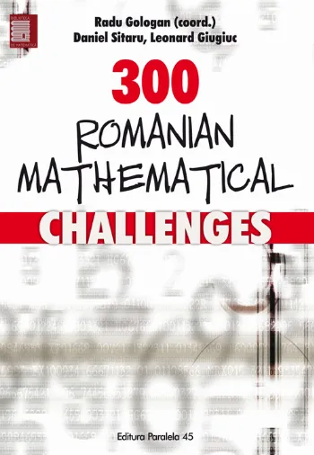 300 ROMANIAN MATHEMATICAL CHALLENGES de Daniel Sitaru