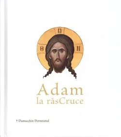 Adam la răsCruce de Damaschin Dorneanul