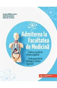 Admiterea la facultatea de medicina. Sinteze si teste. Chimie organica. Biologie de Georgiana Madalina Leontescu