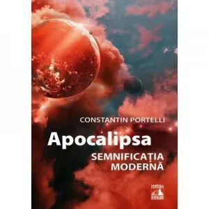 Apocalipsa. Semnificatia moderna de Constantin Portelli