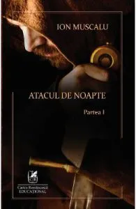 Atacul de noapte. Partea I de Ion Muscalu