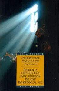 Biserica Ortodoxa din Europa de Est in secolul XX de Christine Chaillot