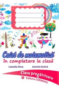 Caiet de matematica - Clasa pregatitoare de Camelia Sima