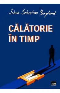 Calatorie in timp de Johan Sebastian Berglund