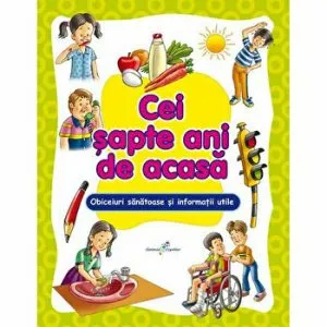 Cei sapte ani de acasa. Obiceiuri sanatoase si informatii utile