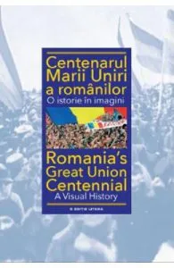 Centenarul Marii Uniri a romanilor. O istorie in imagini de Ioan-Aurel Pop