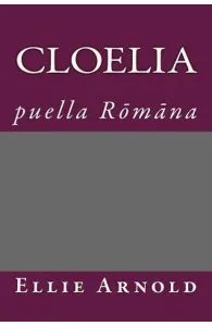 Cloelia: Puella Romana de Ellie Arnold