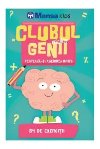 Clubul micilor genii. Testează-ți agerimea minții. 84 de exerciții