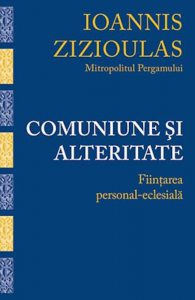 Comuniune si alteritate. Fiintarea personal-eclesiala