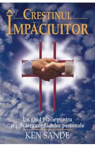 Crestinul impaciuitor de Ken Sande