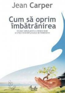 Cum sa oprim imbatranirea. Un plan radical pentru a ramane tanar si a face reversibil procesul de imbatranire (Editia a II-a)