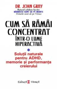 Cum sa ramai concentrat intr-o lume hiperactiva de John Gray