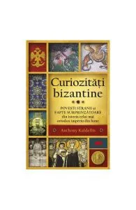 Curiozități bizantine de Anthony Kaldellis