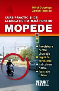 Curs practic si de legislatie rutiera pentru mopede de Mihai Gogolosu