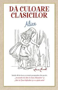 Dă culoare clasicilor - Aventurile lui Alice în Țara Minunilor de Lewis Carroll