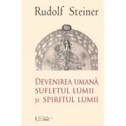 Devenirea Umana Sufletul Lumii si Spiritul Lumii de Rudolf Steiner