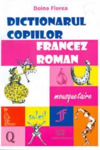 Dictionarul copiilor francez-roman de Doina Florea