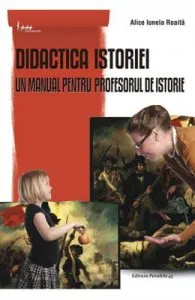 Didactica istoriei ed.3 de Alice Ionela Roaita