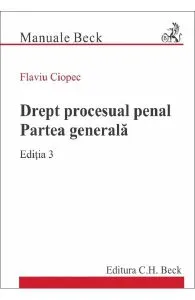 Drept procesual penal. Partea generala Ed.3 de Flaviu Ciopec