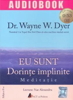 Eu sunt: dorinte implinite. Meditatie de Wayne W. Dyer