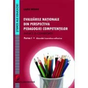 Evaluarile nationale din perspectiva pedagogiei competentelor Impact si consecinte. Partea I Abordari teoretico-reflexive de Laura Butaru