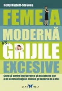 Femeia moderna vs. grijile excesive de Holly Hazlett-Stevens